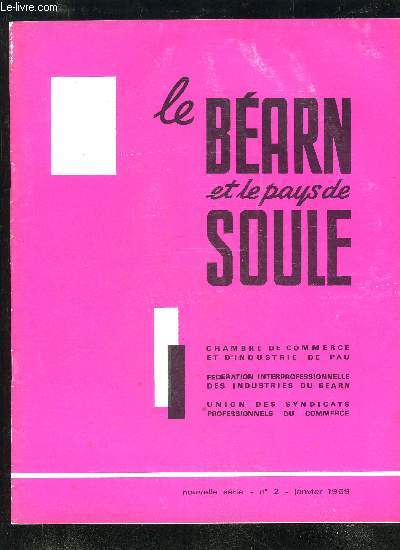 LE BEARN ET LE PAYS DE SOULE N 2 - .Les Voux du Prsident..Aux 4 Vents de la rgion ...L'avenir du troisime aroport (international) Pau-Tarhes-Lourdes .Joseph Peyr, romancier barnais .10 ans de vie  Mourenx ...Pour franchir