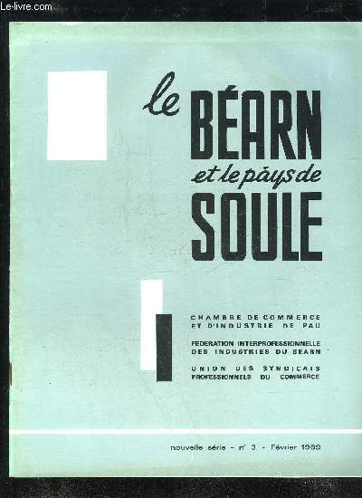 LE BEARN ET LE PAYS DE SOULE N 3 - Aux 4 Vents de la rgion ..Le mtier de patron, par Jules Pujo .Des moutons enrags ? .La situation des petites et moyennes entreprises L'volution d'une industrie traditionnelle : la chaussure Pau,