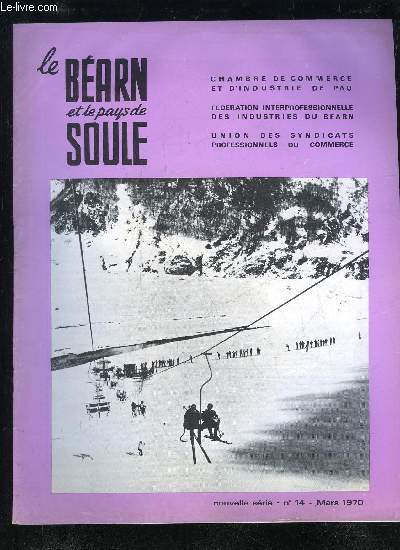 LE BEARN ET LE PAYS DE SOULE N 14 - Avenir industriel et Rgionalisation Charme et prsence d'Orthezpar le Dr Denis Labau L'volution de la S.N.P.A.par M. Andr Bouillot .Les changes conomiques et culturelsentre YAragon et le Barn