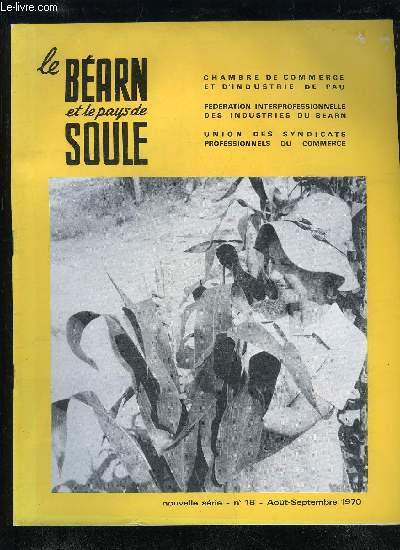 LE BEARN ET LE PAYS DE SOULE N 18 - Edito :  La rentre par Robert POUYANNE Quand l'Espagne se lie  l'Europe des Six par TANCRDE .M. Gabriel KASPEREIT inaugure la2.2e Foire-Exposition de Pau .85 %  V exportation !pa