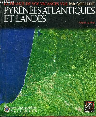 PYRENEES ATLANTIQUES ET LANDES - AQUITAINE - LA FRANCE DE VOS VACANCES VUE PAR SATELLITE.
