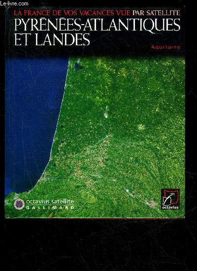 PYRENEES-ATLANTIQUES ET LANDES - LA FRANCE DE VOS VACANCES VUE PAR SATELLITE