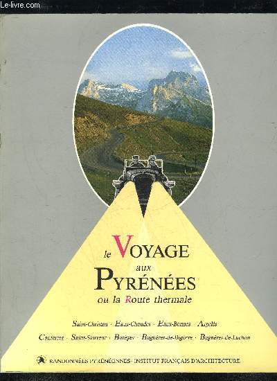 LE VOYAGE AUX PYRNES, OU, LA ROUTE THERMALE: SAINT-CHRISTAU, EAUX-CHAUDES, EAUX-BONNES, ARGELS, CAUTERETS, SAINT-SAUVEUR, BARGES, BAGNRES-DE-BIGORRE, BAGNRES-DE-LUCHON