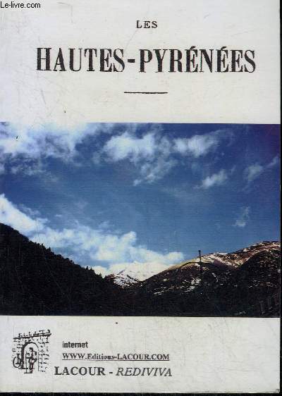 LES HAUTES-PYRENEES - ETUDE HISTORIQUE ET GEOGRAPHIQUE DU DEPARTEMENT DEPUIS LES TEMPS LES PLUS RECULES JUSQU'A NOS JOURS AVEC UNE DESCRIPTION DES PRINCIPALES VILLES TARBES BAGNERES DE BIGORRE LOURDES ETC.