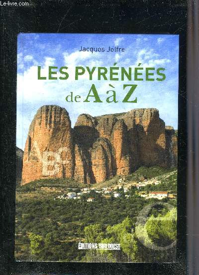 LES PYRENEES DE A  Z - SITES NATURE PATRIMOINE HISTOIRE.