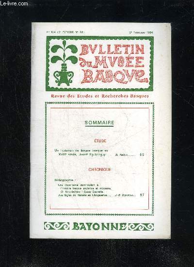 BULLETIN DU MUSEE BASQUE N 104 - TUDEUn historien de langue basque auXVIIIe sicle, Juseff Eguiateguy. D. PeillenCHRONIQUEBibliographie :Une importante contribution  l'histoire basque ancienne et moderne.Cl. Urrutibhty : Casas Osp