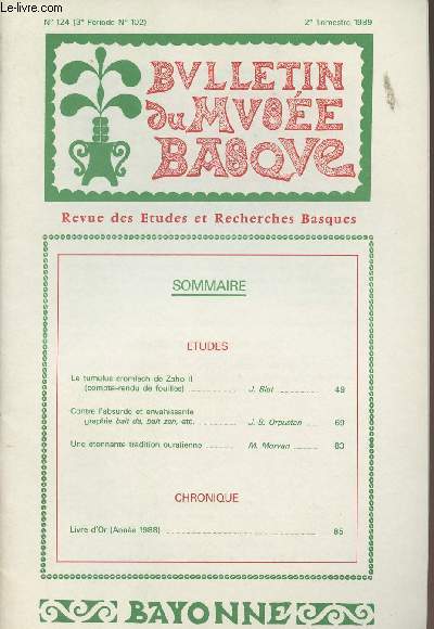 BULLETIN DU MUSEE BASQUE N 124 - ETUDES Le tumulus cromlech de Zaho II (compte-rendu de fouilles), J. Blot - Contre l'absurde et envahissante graphie bait da, bait zen, etc, J.-B. Orpustan - Une tonnante tradition ouralienne, M. Morvan