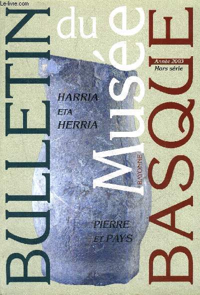 BULLETIN DU MUSEE BASQUE HORS SERIE ANNEE 2003 - HARRIA ETA HERRIA PIERRE ET PAYS.