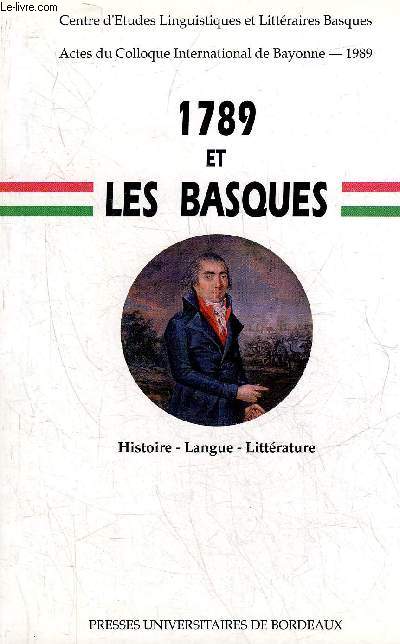 1789 ET LES BASQUES - HISTOIRE LANGUE ET LITTERATURE - COLLOQUE DE BAYONNE 30 JUIN-1ER JUILLET 1989.