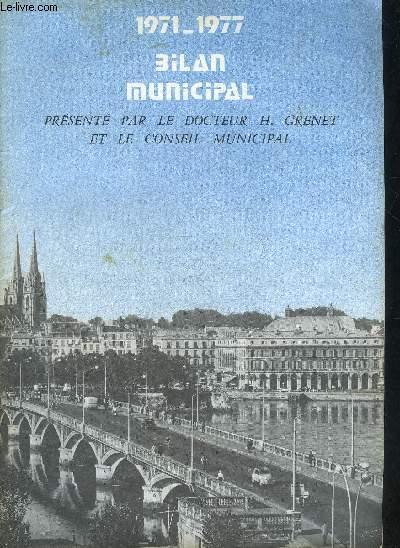 BILAN MUNICIPAL 1971-1977 - PRESENTE PAR LE DOCTEUR H.GRENET ET LE CONSEIL MUNICIPAL.