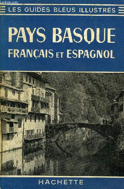 PAYS BASQUE FRANCAIS ET ESPAGNOL - LES GUIDES BLEUS ILLUSTRES.