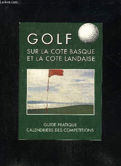 GOLF SUR LA COTE BASQUE ET LA COTE LANDAISE - GUIDE PRATIQUE CALENDRIER DES COMPETITIONS