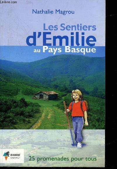 LES SENTIERS D'EMILIE AU PAYS BASQUE - 25 PROMENADES POUR TOUS.