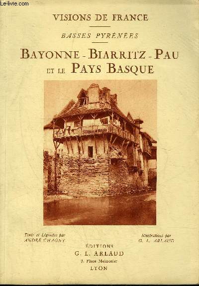 VISIONS DE FRANCE - BASSES PYRENEES - BAYONNE BIARRITZ PAU ET LE PAYS BASQUE.