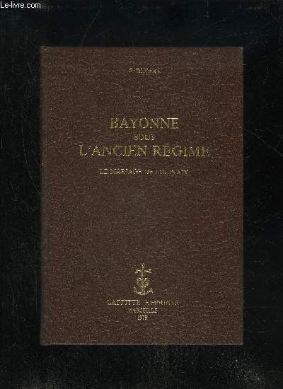 BAYONNE SOUS L'ANCIEN REGIME - LE MARIAGE DE LOUIS XIV