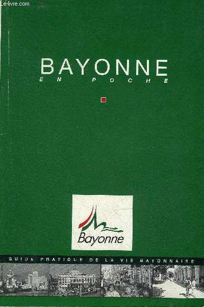 BAYONNE EN POCHE - GUIDE PRATIQUE DE LA VIE BAYONNAISE.
