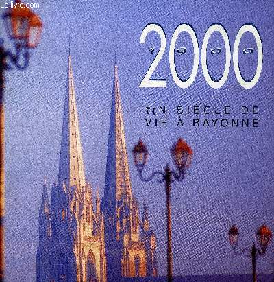 1900-2000 UN SIECLE DE VIE A BAYONNE.