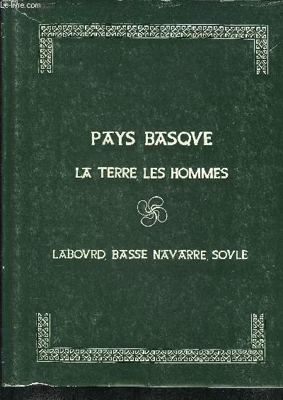 PAYS BASQUE LA TERRE LES HOMMES - LABOURD BASSE NAVARRE SOULE.