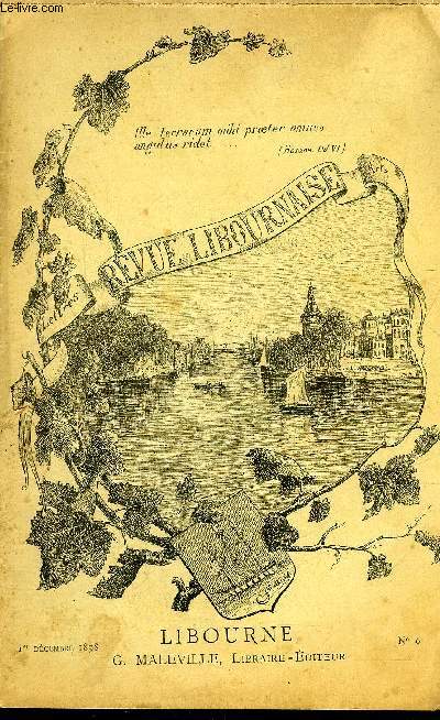 REVUE LIBOURNAISE N6 1ER DECEMBRE 1898 - journal de marche d'un sergent au 1er bataillon de la Gironde 1791-1793 (suite) - notice gographique sur le Libournais (suite) - les vins de Saint Emilion au XVIIIe sicle - juridiction de Saint Emilion etc.