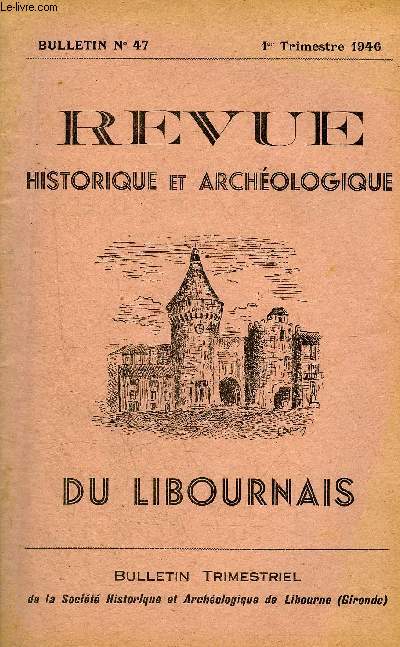 REVUE HISTORIQUE ET ARCHEOLOGIQUE DU LIBOURNAIS N 47 1946 - compte rendu de l'activit de la socit au cours de l'anne 1945 - Monsieur Paul Bial de Bellerade - le commerce de bois entre haut et bas pays - le chteau de Coutras et ses Chtelains.