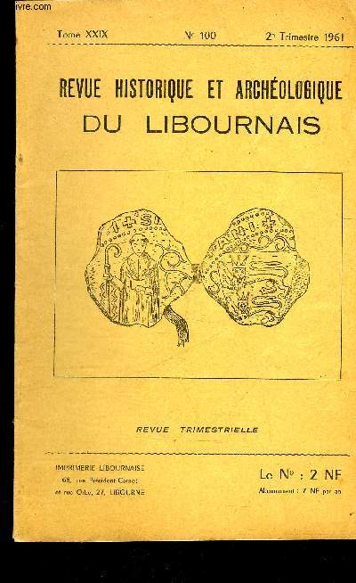 REVUE HISTORIQUE ET ARCHEOLOGIQUE DU LIBOURNAIS N 100 TOME XXIX 1961 - les cranes trpans de Charlemont (ardennes) - cramique peu richardienne en Libournais - matriel lithique et osseaux de la station de Roanne au 16 avril 1961 etc.