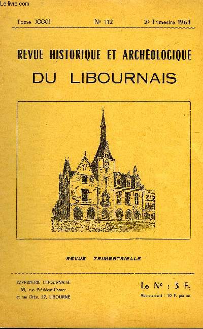 REVUE HISTORIQUE ET ARCHEOLOGIQUE DU LIBOURNAIS N 112 TOME XXXII 1964 - monographie du couvent des dames de la foy de libourne - cataclysmes atmosphriques en Libournais - bibliographie - actes de la socit historique et archologique de Libourne.