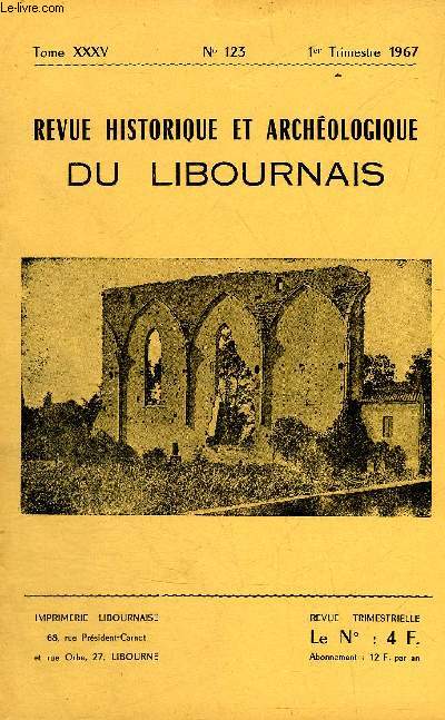 REVUE HISTORIQUE ET ARCHEOLOGIQUE DU LIBOURNAIS N 123 TOME XXXV 1967 - intermdiaire des chercheurs - origine du chateau de Gnissac le mandement de 1354 - deux pointes aziliennes de St Germain la Rivire - une inconcevable notice sur St Denis de Pile.