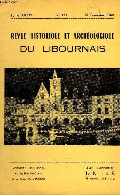 REVUE HISTORIQUE ET ARCHEOLOGIQUE DU LIBOURNAIS N 127 TOME XXXVI 1968 - le dpt de Saint Denis de Pile et le bronze final girondin - qui tes vous monsieur Orbe ? - fouilles gallo romaines de Sainte Colombe - nouveaux aperus sur le Libournais.