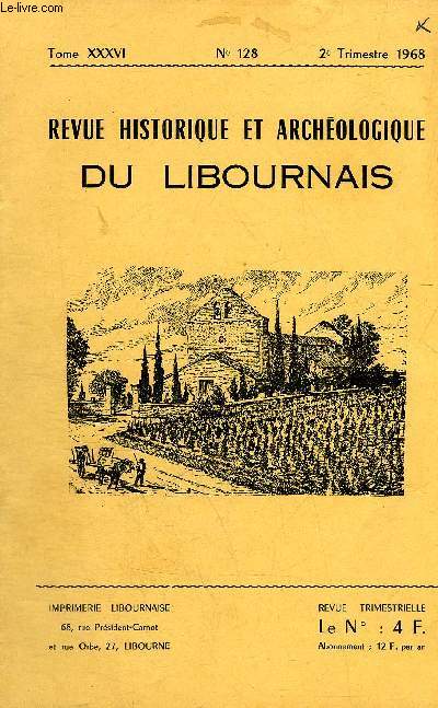 REVUE HISTORIQUE ET ARCHEOLOGIQUE DU LIBOURNAIS N 128 TOME XXXVI 1968 - promenades archologiques en Entre Deux Mers - le dpt de Bronze de Cron - notes complmentaires sur la commanderie de Pommerol - premiers chants de la Marseillaise  Libourne.