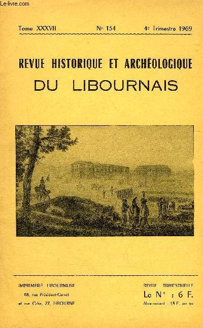 REVUE HISTORIQUE ET ARCHEOLOGIQUE DU LIBOURNAIS N 134 TOME XXXVII 1969 - Fouilles Gallo Romaines de Sainte Colombe - ouverture  l'exploitation en 1869 du chemin de fer Libourne Castillon - ouvrages reus et notes bibliographiques etc.