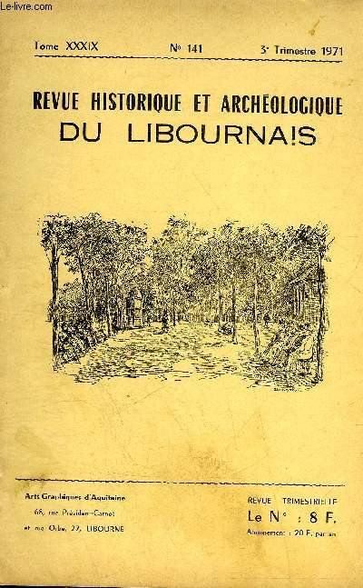 REVUE HISTORIQUE ET ARCHEOLOGIQUE DU LIBOURNAIS N 141 TOME XXXIX 1971 - visite  Libourne des Prsidents de la Rpublique Felix Faure et Emile Loubet - a propos de la visite du Prsident Emile Loubet - l'espionnite  Libourne en aout 1914 etc.