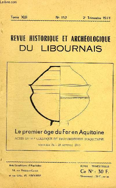 REVUE HISTORIQUE ET ARCHEOLOGIQUE DU LIBOURNAIS N 152 TOME XLII 1974 - IIIe colloque de protohistoire d'Aquitaine - la cramique du premier age du fer en Aquitaine - les epes  antennes du Sud de la France etc.