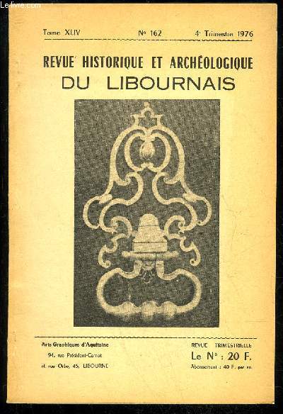 REVUE HISTORIQUE ET ARCHEOLOGIQUE DU LIBOURNAIS N 162 - Ordonnances de la Jurade Saint-Emilionnaise concernant la viticulture(E. Prot)Le Dpt de Rauzan (A. Coffyn) A propos du vieil Htel de Ville de Libourne (B. Ducasse)..Les Arts du M