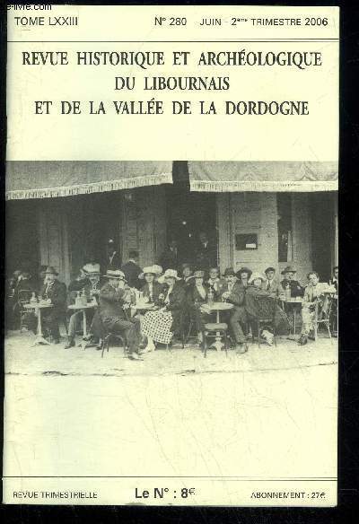 REVUE HISTORIQUE ET ARCHEOLOGIQUE DU LIBOURNAIS ET DE LA VALLEE DE LA DORDOGNE N 280 - La Marchausse de Guyenne au XVIIIme sicle - 2m' partie Vanina BEDEL.Le Caf de l'Htel de Ville, deux sicles d'histoire  Libourne Alain CHAUME .Note de le