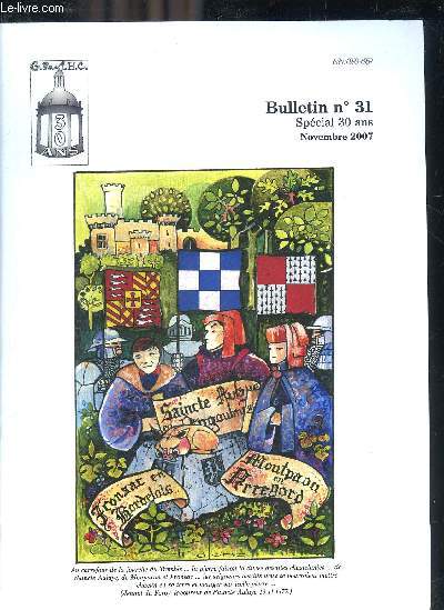 GRAHC BULLETIN N31 SPECIAL 30 ANS NOVEMBRE 2007 - Le mot du Prsident - aux frontires du Prigord de l'Angoumois et du Bordelais  la fin du 15e sicle par Maurice Biret - annexes : archives nationales K1166 1474, archives nationales Q1268 1477 etc.