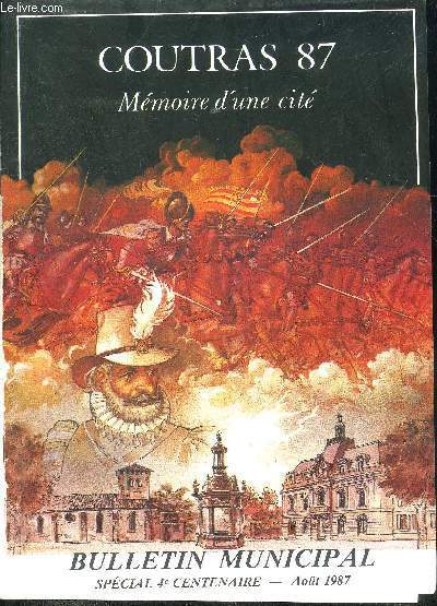 COUTRAS 87 MEMOIRE D'UNE CITE - BULLETIN MUNICIPAL SPECIAL 4E CENTENAIRE AOUT 1987.