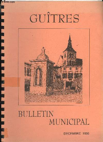 GUITRES - BULLETIN MUNICIPAL DECEMBRE 1996 - EDITORIALACTIVITES MUNICIPALESArchivesBibliothque Municipale Concours de Fleurs Conseil Municipal Etat CivilSpulture des Morts pour la FranceADMINISTRATIONS ET ENSEIGNEMENTCollgeGen