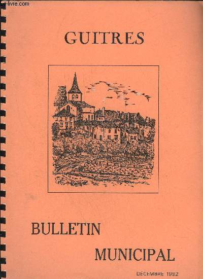 GUITRES - BULLETIN MUNICIPAL DECEMBRE 1992 - MUNICIPALITEArchivesBibliothque- . . . Conseil Municipal .Editorial ..Etat-Civil..Fleurissement . . . Ordures magres .ENSEIGNEMENTCentre de Loisirs .Collge Ecole lmentai