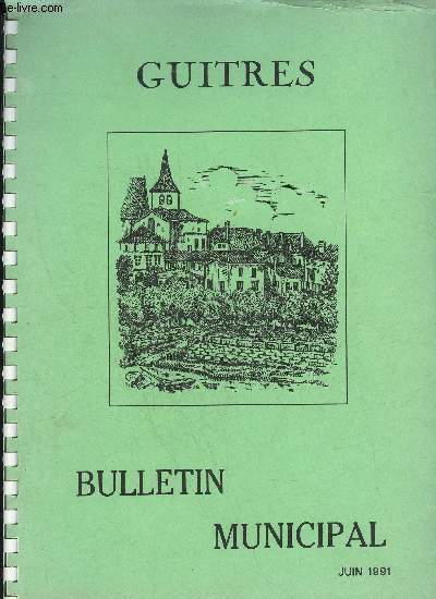 GUITRES - BULLETIN MUNICIPAL JUIN 1991 - AFFAIRES MUNICIPALESArchives Bibliothque Centre de loisirs Conseil Municipal Editorial du Maire Village fleurienseignementCollgeEcole lmentaireVI_ES_ADM1.NSTRATIFSC . A . F .La Po