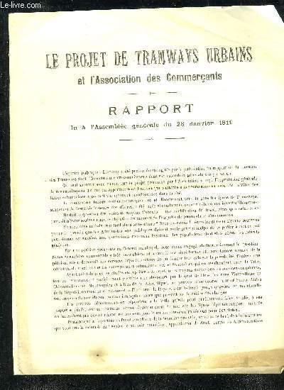 LE PROJET DE TRAMWAYS URBAINS ET L'ASSOCIATION DES COMMERCANTS - RAPPORT LU A L'ASSEMBLEE GENERALE DU 28 JANVIER 1911.