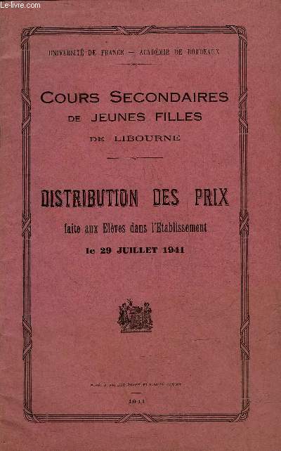 COURS SECONDAIRES DE JEUNES FILLES DE LIBOURNE - DISTRIBUTION DES PRIX FAITE AUX ELEVES DANS L'ETABLISSEMENT LE 29 JUILLET 1941 .