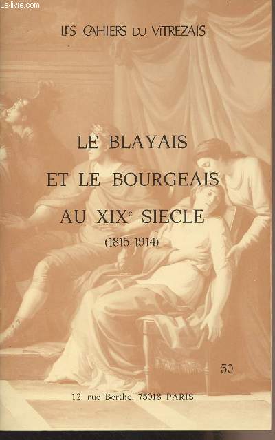 LES CAHIERS DU VITREZAIS N 50 - La vie politique en Blayais  travers la presse et les lections (1850-1914)