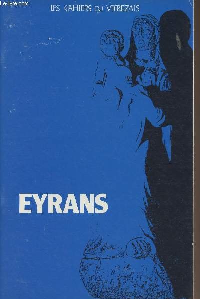 LES CAHIERS DU VITREZAIS N 59 - Eyrans : La commune d'Eyrans aux XIX et XXe sicles - Notre-Dame d'Eyrans - Les biens nobles d'Eyrans - Notes sur les maires et les conseillers municipaux d'Eyrans (1830-1940) - L'glise Saint-Pierre..