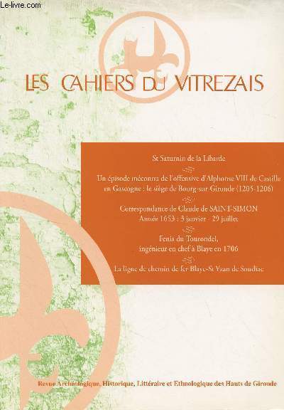 LES CAHIERS DU VITREZAIS N 96 - Pierre Bistaudeau - Hommage  Claudine Bastisse - St Saturnin de la Libarde - Un pisode mconnu de l'offensive d'Alphonse VIII de Castile en Gascogne : le sige de Bourg-sur-Gironde (1205-1206) - Correspondance de Claude