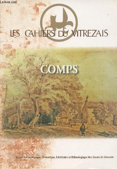 LES CAHIERS DU VITREZAIS N 99 - Comps - Mot du maire - Introduction - L'hisrtoire architecturale de l'glise de Comps - Les Achard des Augiers  Comps - La sociabilit villageoise  Comps au XVIIme sicle - Comps, commune roquaye ou la langue occitane g