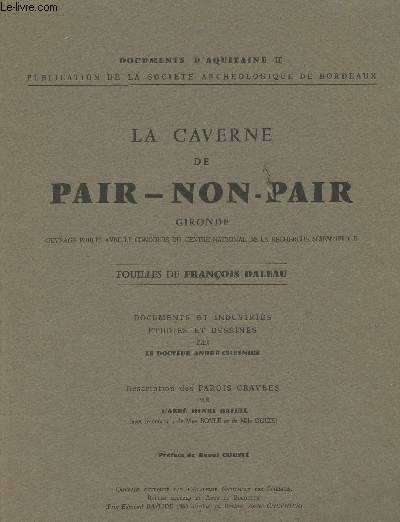 La caverne de Pair-Non-Pair Gironde - Fouilles de Franois Daleau - Documents d'Aquitaine II - Documents et industries tudis et dessins par le docteur Andr Cheynier - Description des Parois graves par l'abb Henri Breuil - Prface de Raoul Coust