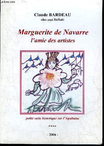 MARGUERITE DE NAVARRE L'AMIE DES ARTISTES - PETITE SUITE HISTORIQUE SUR L'AQUITAINE + ENVOI DE L'AUTEUR.