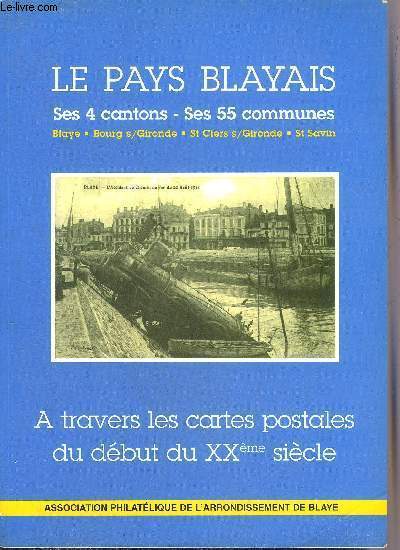 LE PAYS BLAYAIS SES 4 CANTONS - SES 55 COMMUNES - BLAYE BOURG SUR GIRONDE ST CIERS SUR GIRONDE ST SAVIN - A TRAVERS LES CARTES POSTALES DU DEBUT DU XXEME SIECLE.