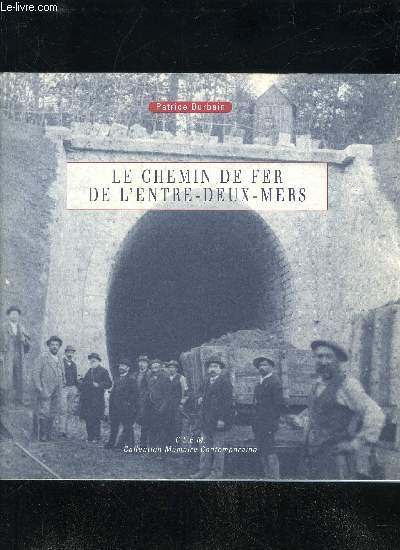 LE CHEMIN DE FER DE L'ENTRE-DEUX-MERS - COLLECTION MEMOIRE CONTEMPORAINE