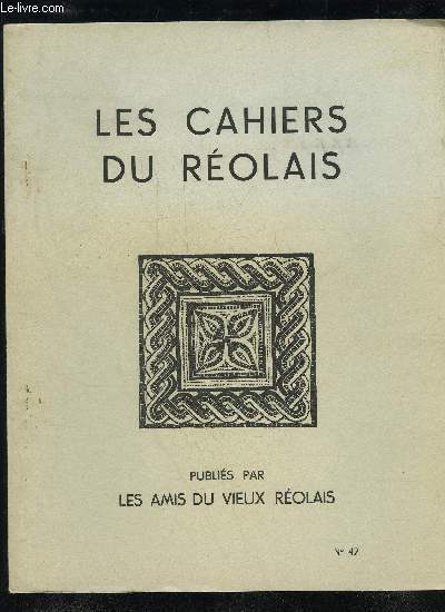 LES CAHIERS DU REOLAIS N 42 - Echos et Nouvelles-..La RdactionLa Rvolution  St Pierre d'Aurillac...Jean DELORUne donation  l'Hpital de la RolePhilippe FAVRENouvelles fouilles aux Esseintes ._.R. RAMBOUROUUn amour contrari au XVII